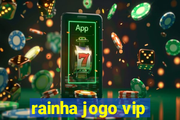 rainha jogo vip